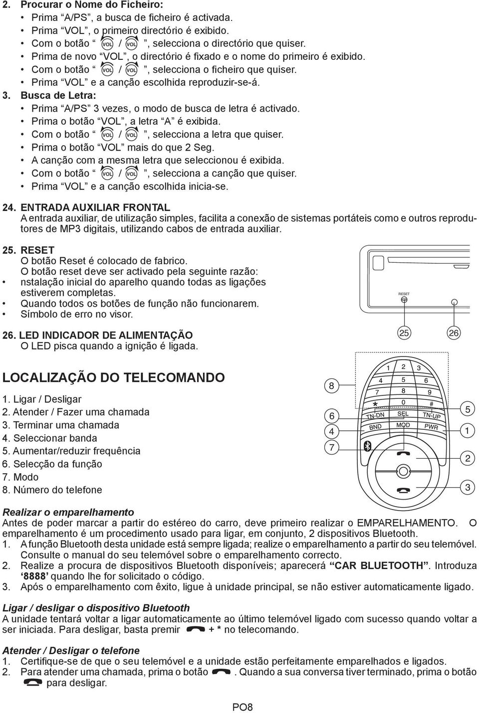 Busca de Letra: Prima A/PS 3 vezes, o modo de busca de letra é activado. Prima o botão, a letra A é exibida. Com o botão /, selecciona a letra que quiser. Prima o botão mais do que Seg.