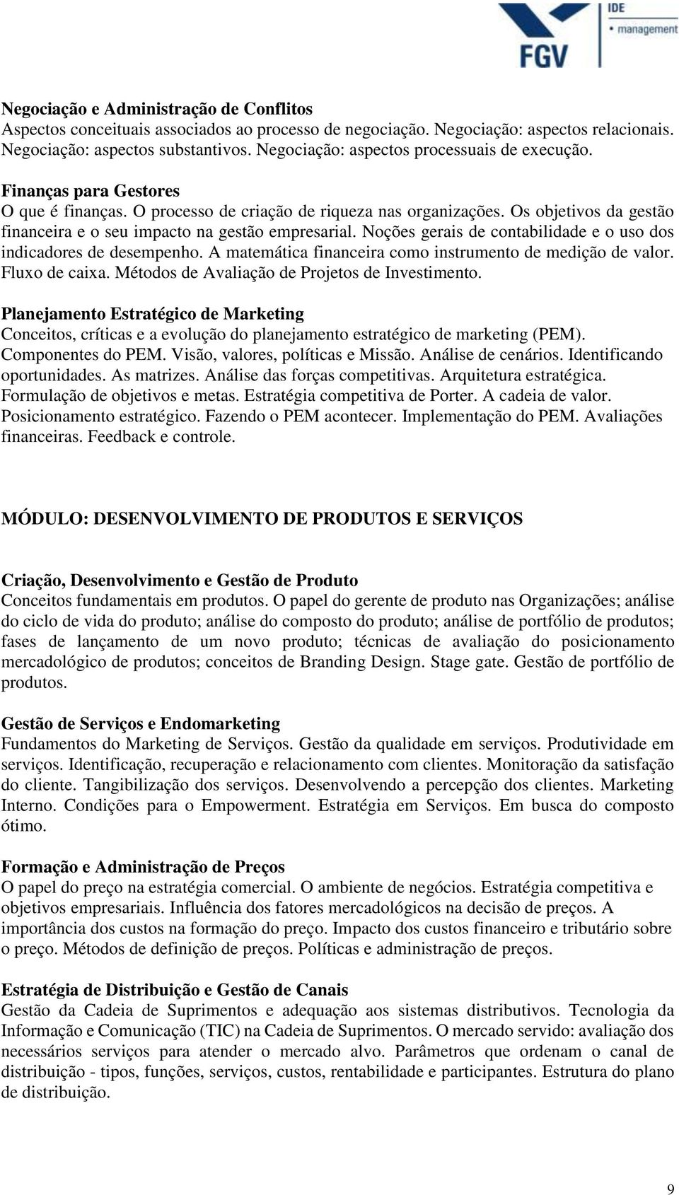 Os objetivos da gestão financeira e o seu impacto na gestão empresarial. Noções gerais de contabilidade e o uso dos indicadores de desempenho.