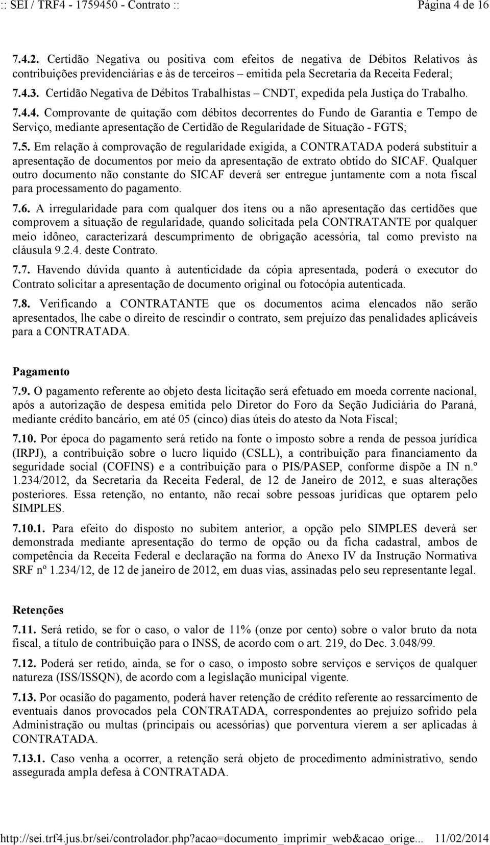 4. Comprovante de quitação com débitos decorrentes do Fundo de Garantia e Tempo de Serviço, mediante apresentação de Certidão de Regularidade de Situação - FGTS; 7.5.