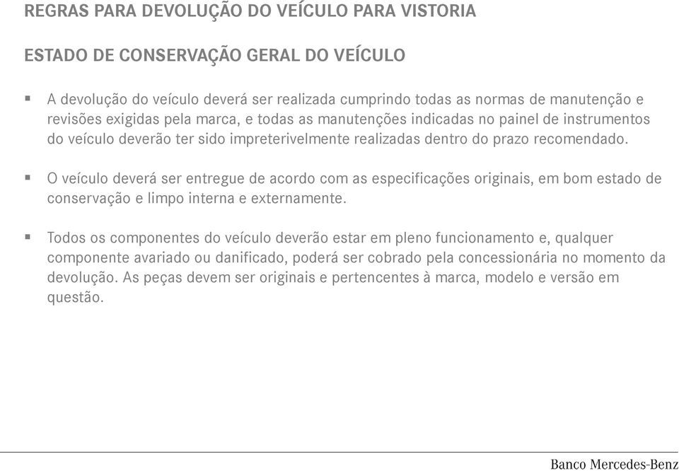 O veículo deverá ser entregue de acordo com as especificações originais, em bom estado de conservação e limpo interna e externamente.