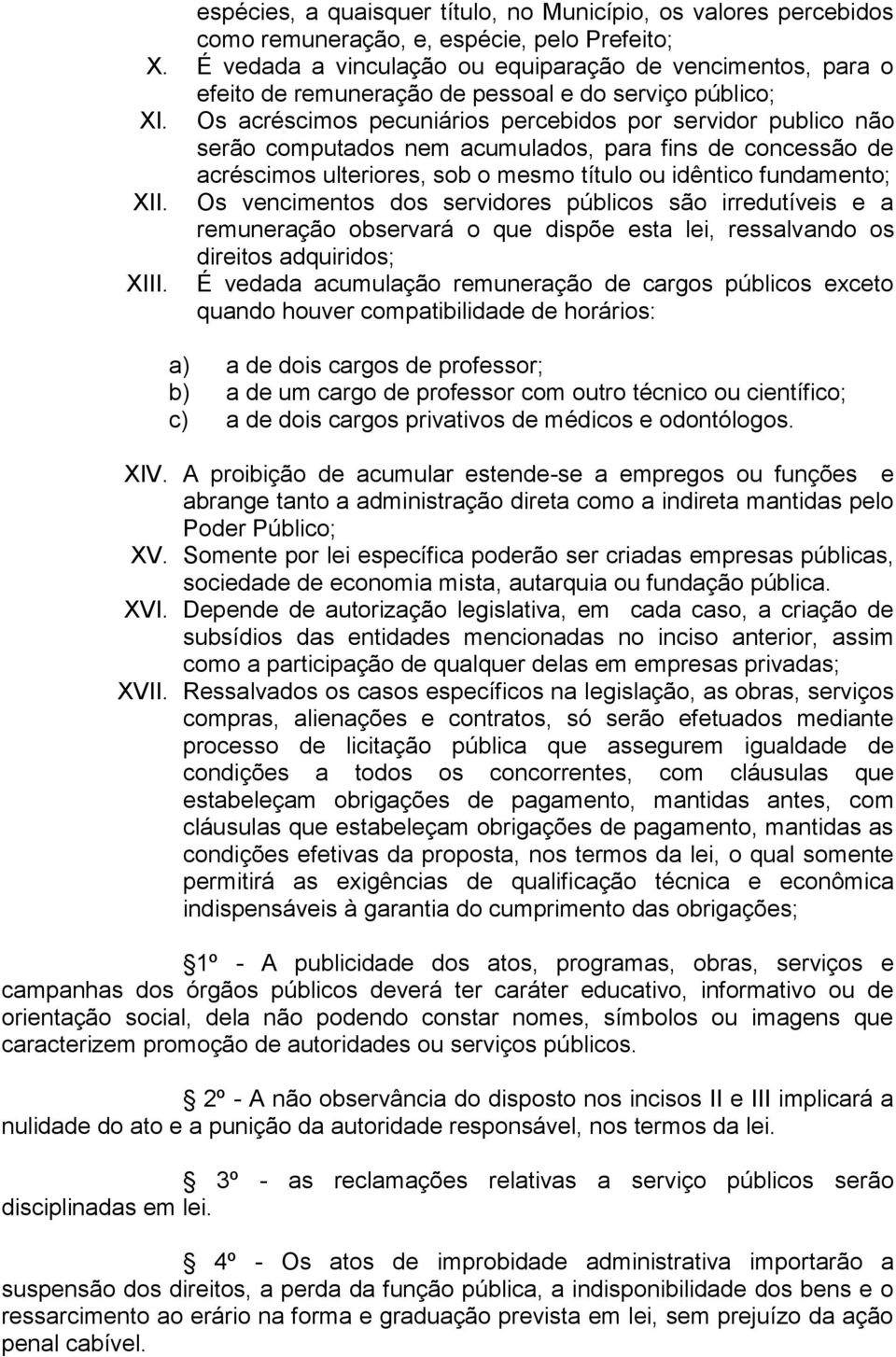 Os acréscimos pecuniários percebidos por servidor publico não serão computados nem acumulados, para fins de concessão de acréscimos ulteriores, sob o mesmo título ou idêntico fundamento; XII.