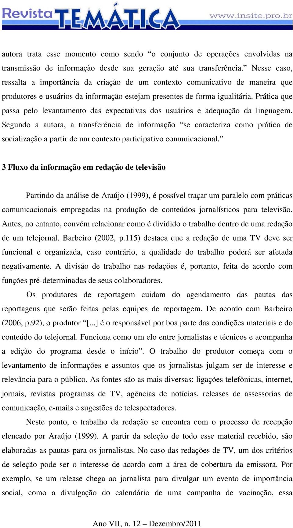 Prática que passa pelo levantamento das expectativas dos usuários e adequação da linguagem.