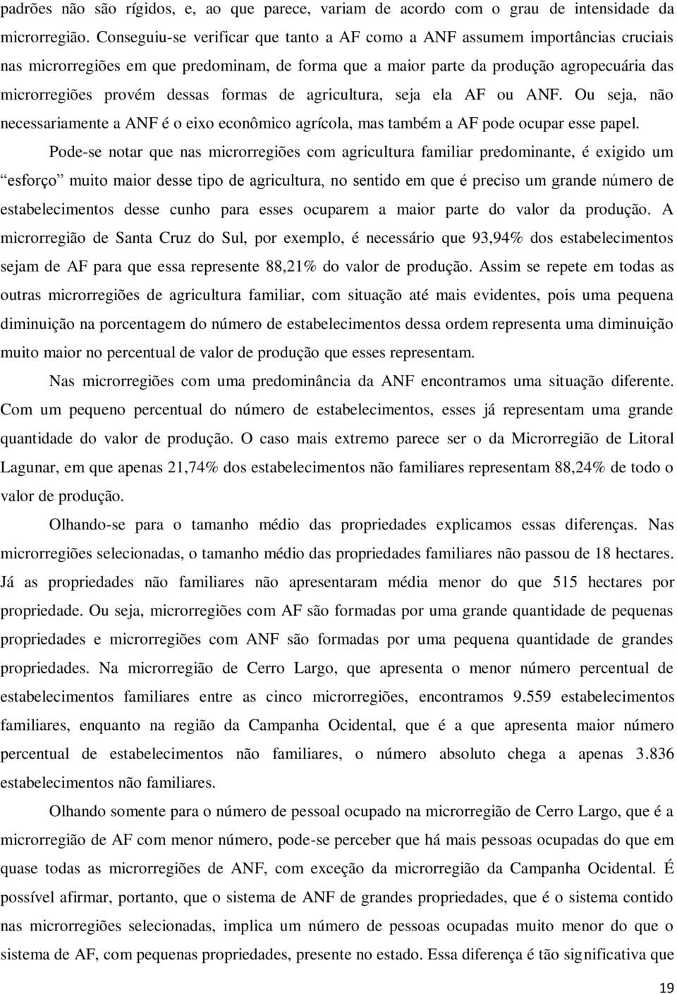 formas de agricultura, seja ela AF ou ANF. Ou seja, não necessariamente a ANF é o eixo econômico agrícola, mas também a AF pode ocupar esse papel.