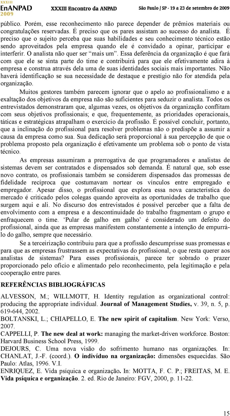 O analista não quer ser mais um.