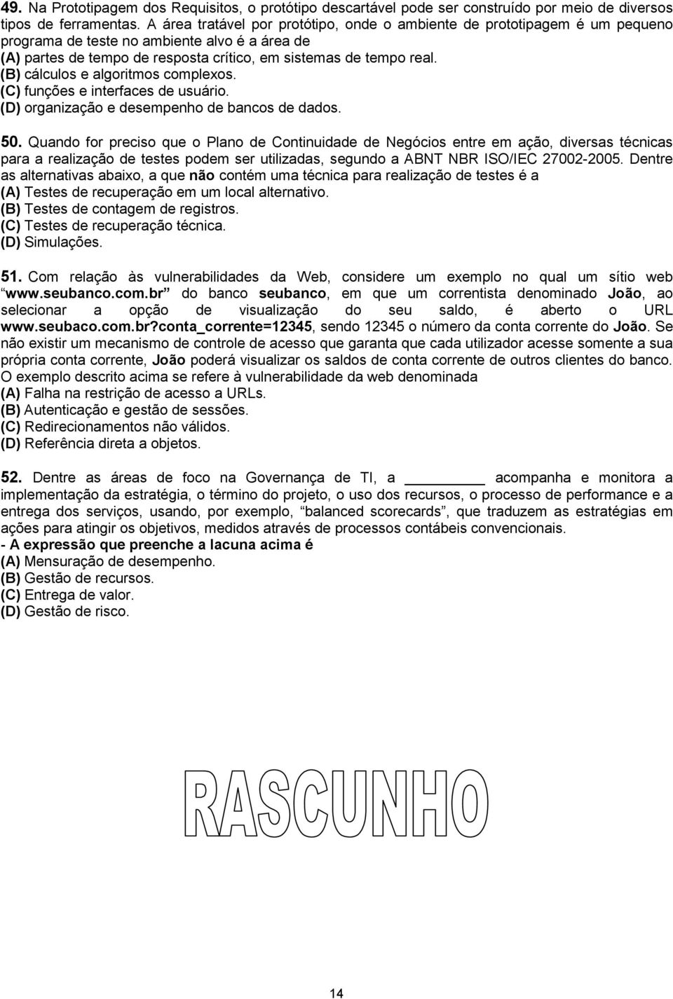 (B) cálculos e algoritmos complexos. (C) funções e interfaces de usuário. (D) organização e desempenho de bancos de dados. 50.