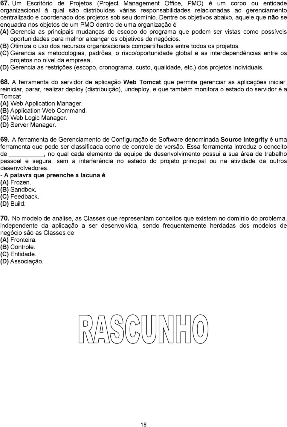 Dentre os objetivos abaixo, aquele que não se enquadra nos objetos de um PMO dentro de uma organização é (A) Gerencia as principais mudanças do escopo do programa que podem ser vistas como possíveis