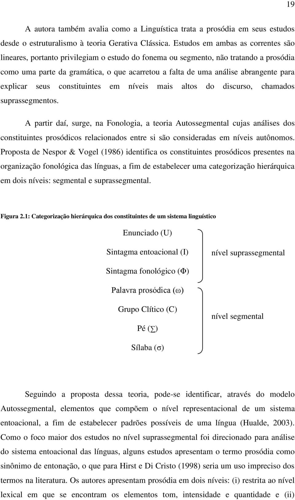 para explicar seus constituintes em níveis mais altos do discurso, chamados suprassegmentos.