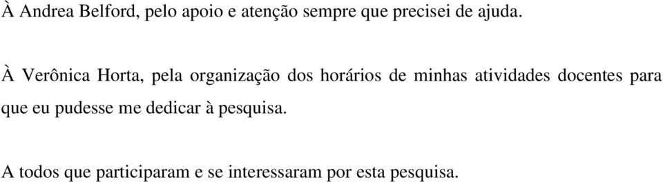 À Verônica Horta, pela organização dos horários de minhas