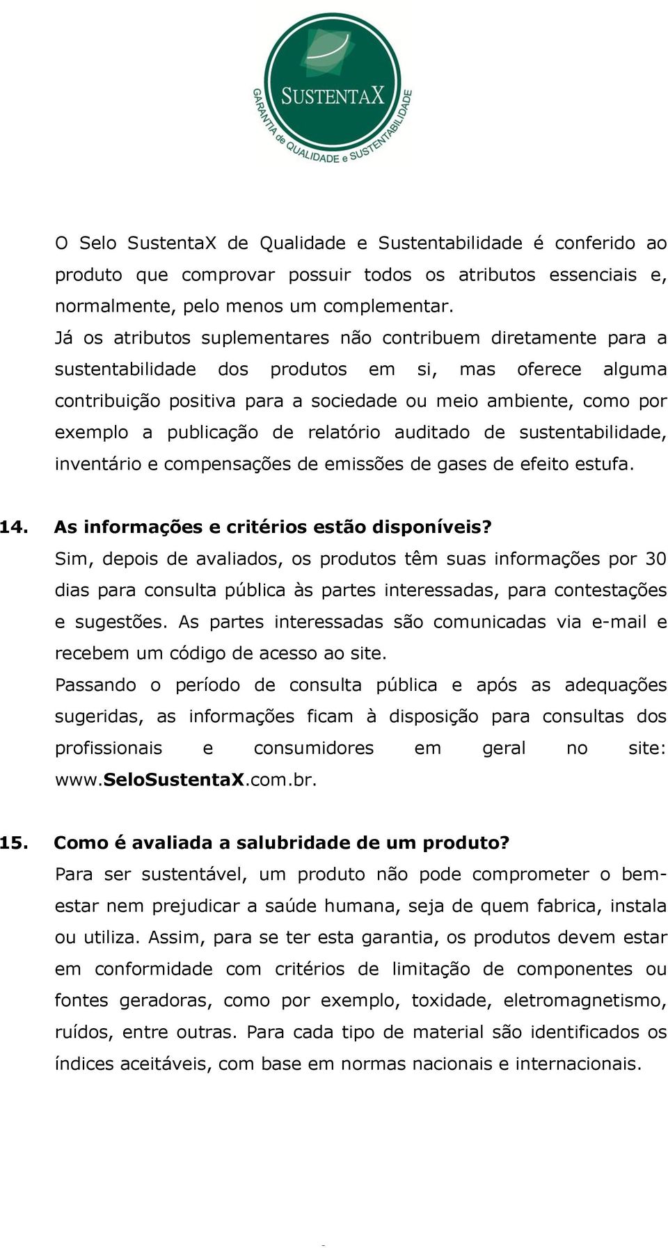 publicação de relatório auditado de sustentabilidade, inventário e compensações de emissões de gases de efeito estufa. 14. As informações e critérios estão disponíveis?