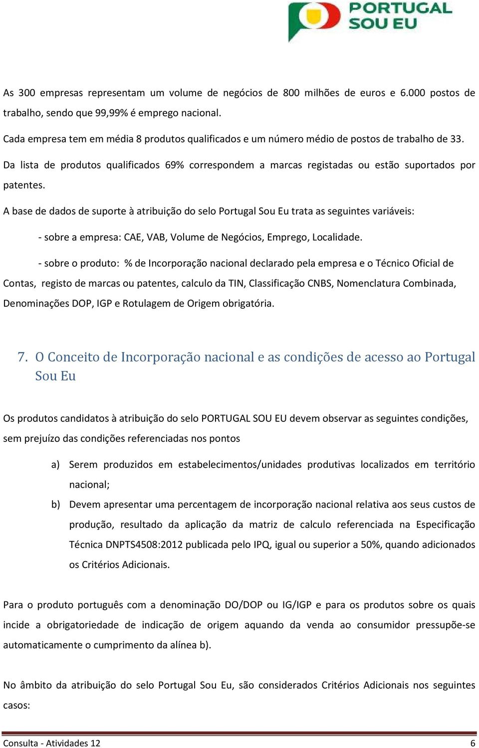 Da lista de produtos qualificados 69% correspondem a marcas registadas ou estão suportados por patentes.