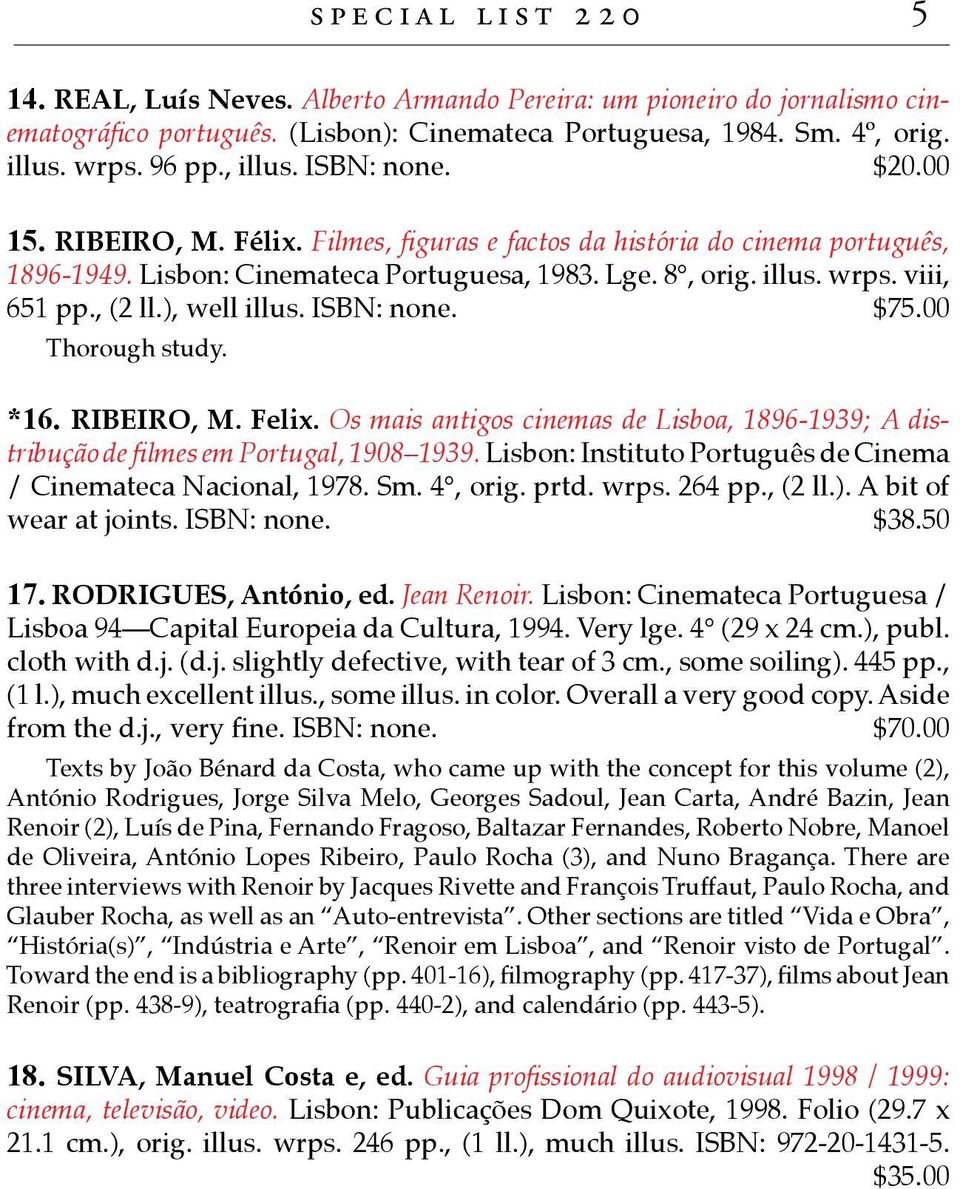 ), well illus. ISBN: none. $75.00 Thorough study. *16. RIBEIRO, M. Felix. Os mais antigos cinemas de Lisboa, 1896-1939; A distribução de filmes em Portugal, 1908 1939.