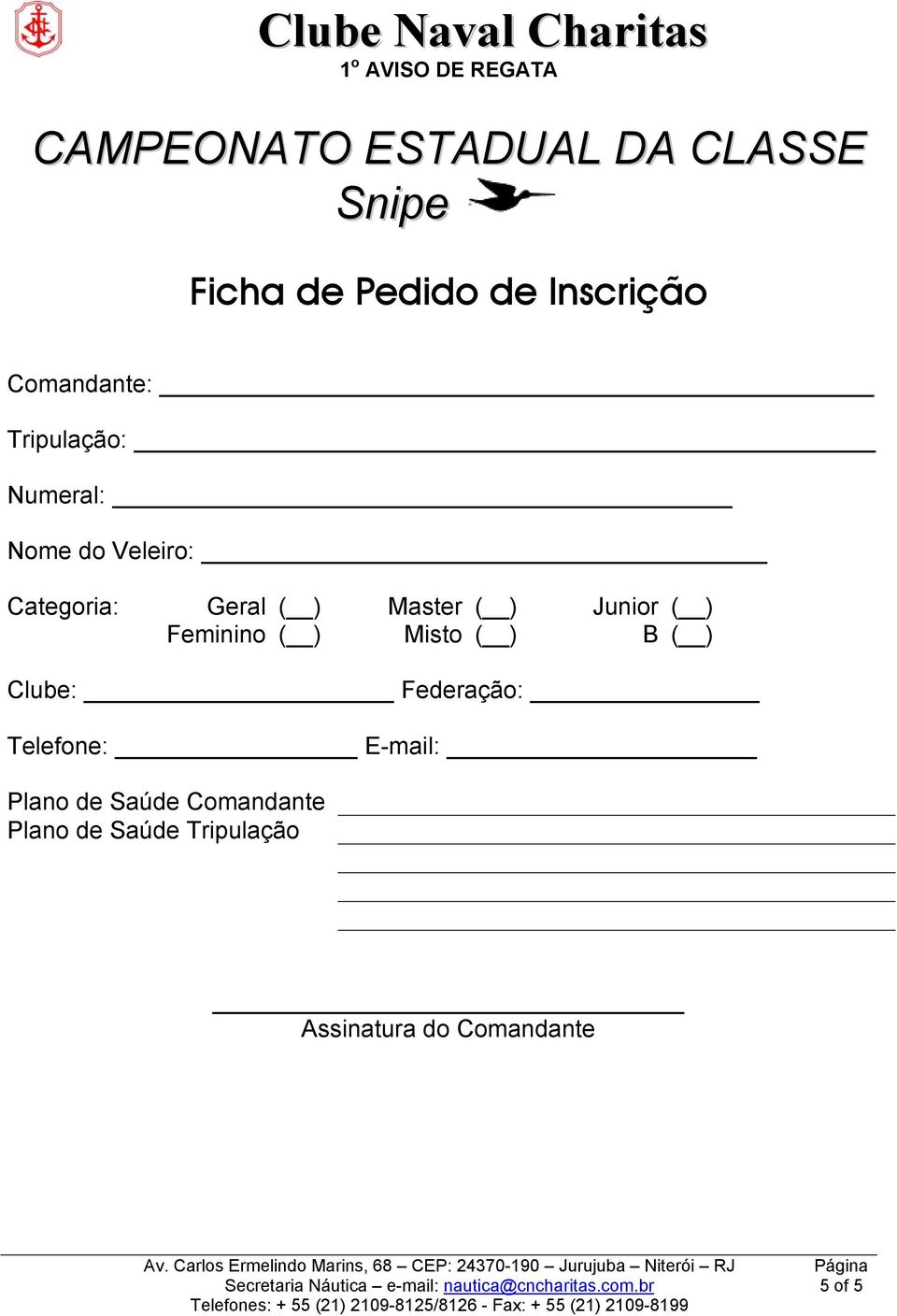 ( ) Feminino ( ) Misto ( ) B ( ) Clube: Federação: Telefone: E-mail: Plano