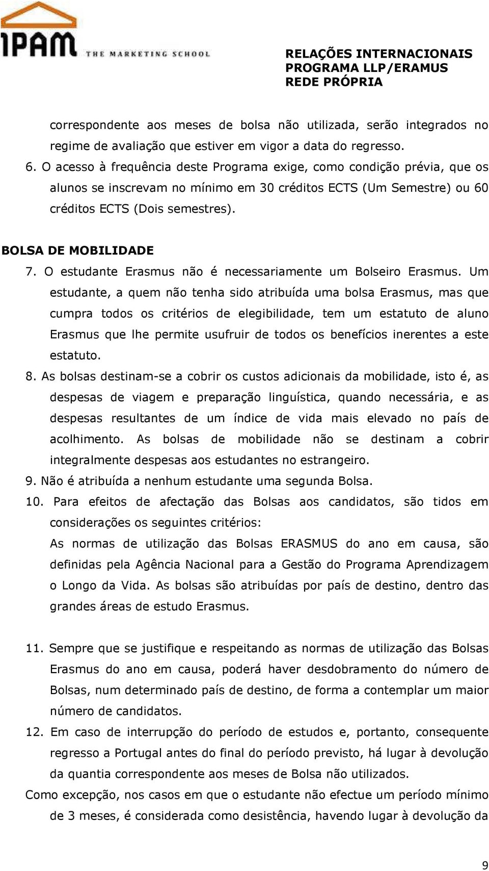 O estudante Erasmus não é necessariamente um Bolseiro Erasmus.