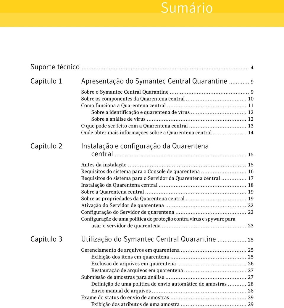 .. 13 Onde obter mais informações sobre a Quarentena central... 14 Capítulo 2 Instalação e configuração da Quarentena central... 15 Antes da instalação.