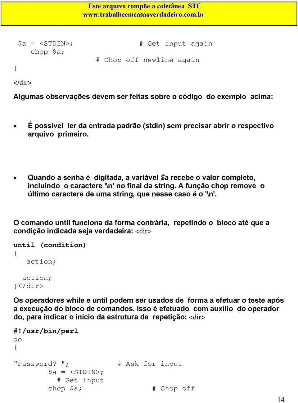 A função chop remove o último caractere de uma string, que nesse caso é o '\n'.