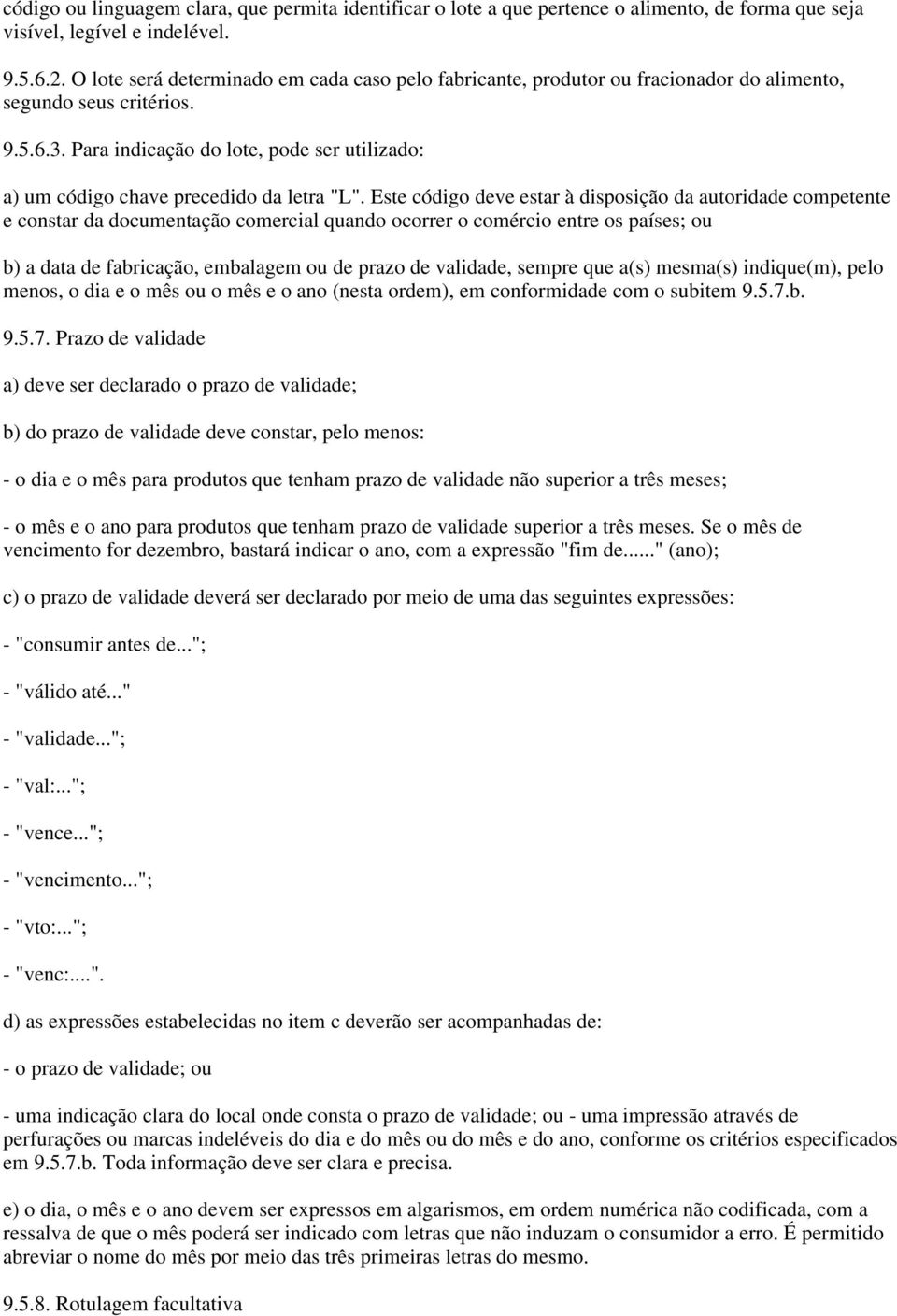 Para indicação do lote, pode ser utilizado: a) um código chave precedido da letra "L".