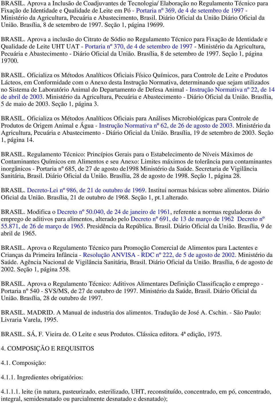Agricultura, Pecuária e Abastecimento, Brasil. Diário Oficial da União Diário Oficial da União. Brasília, 8 de setembro de 1997. Seção 1, página 19699.