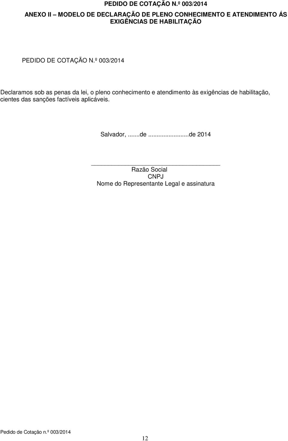 HABILITAÇÃO º 003/2014 Declaramos sob as penas da lei, o pleno conhecimento e atendimento às