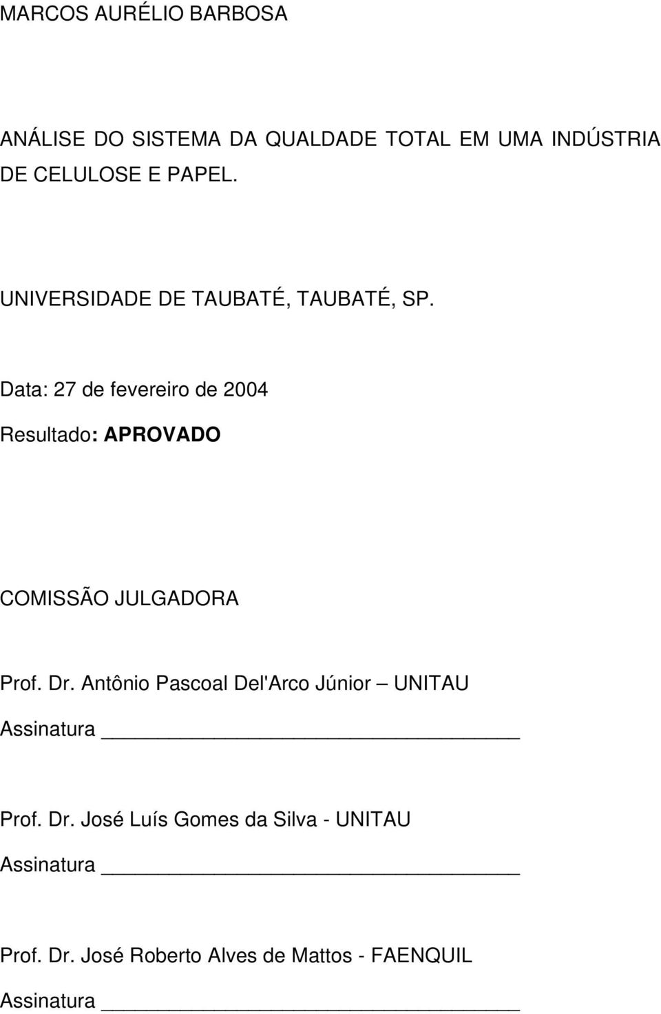 Data: 27 de fevereiro de 2004 Resultado: APROVADO COMISSÃO JULGADORA Prof. Dr.