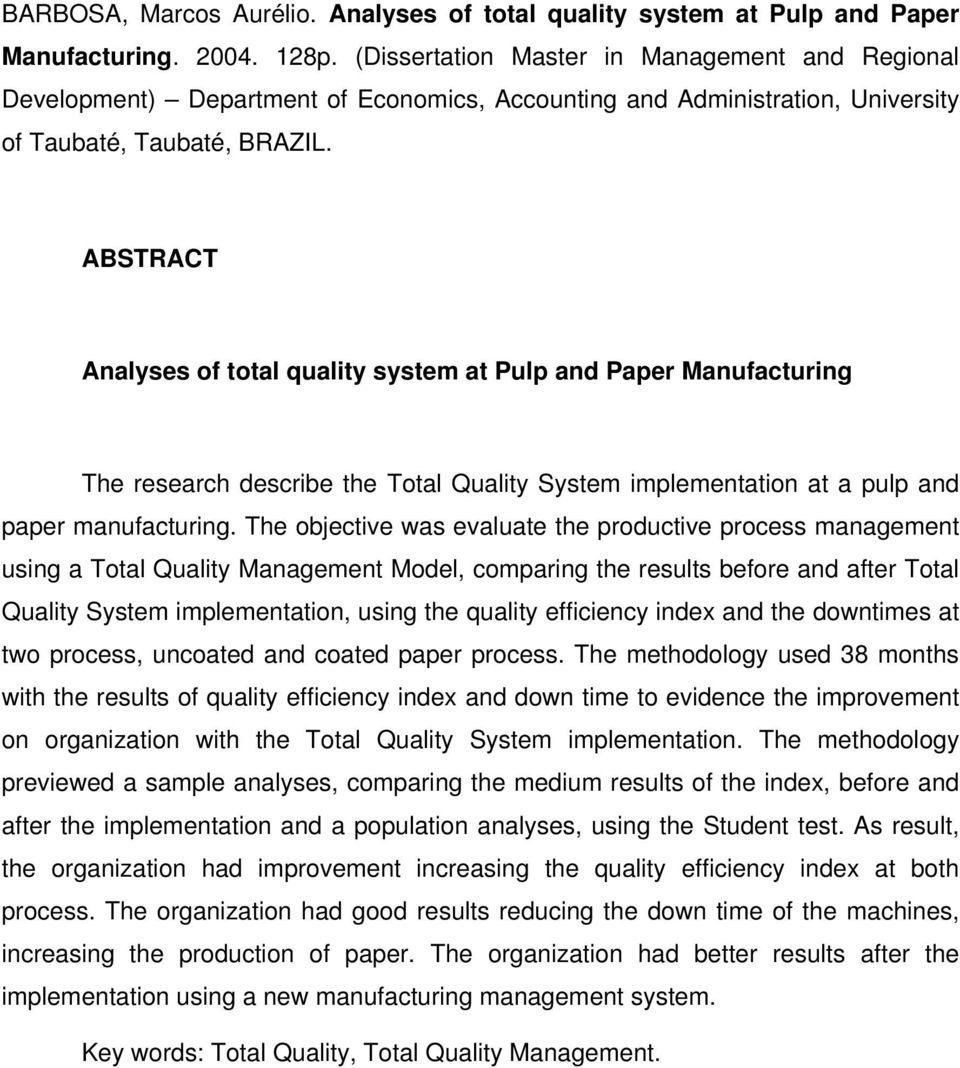 ABSTRACT Analyses of total quality system at Pulp and Paper Manufacturing The research describe the Total Quality System implementation at a pulp and paper manufacturing.