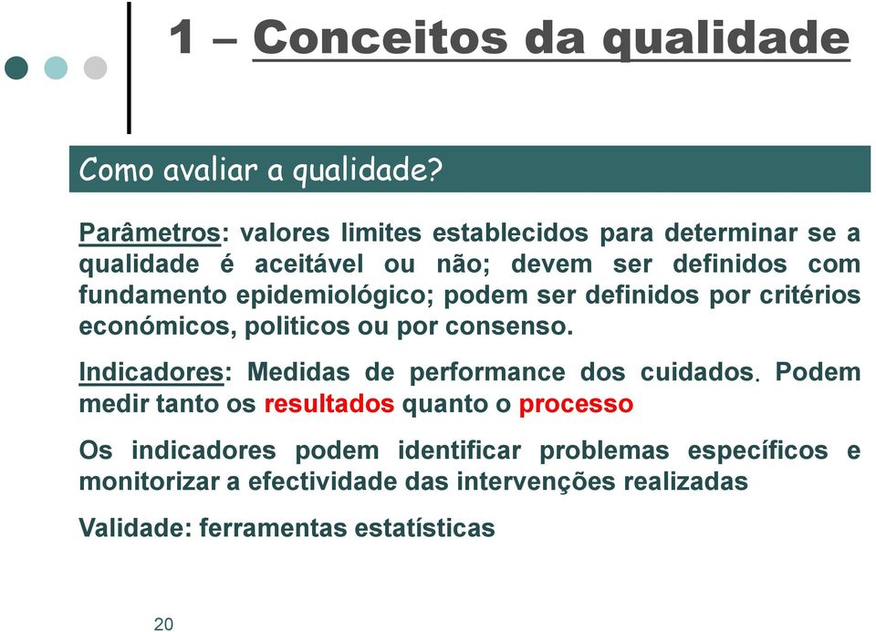 fundamento epidemiológico; podem ser definidos por critérios económicos, politicos ou por consenso.