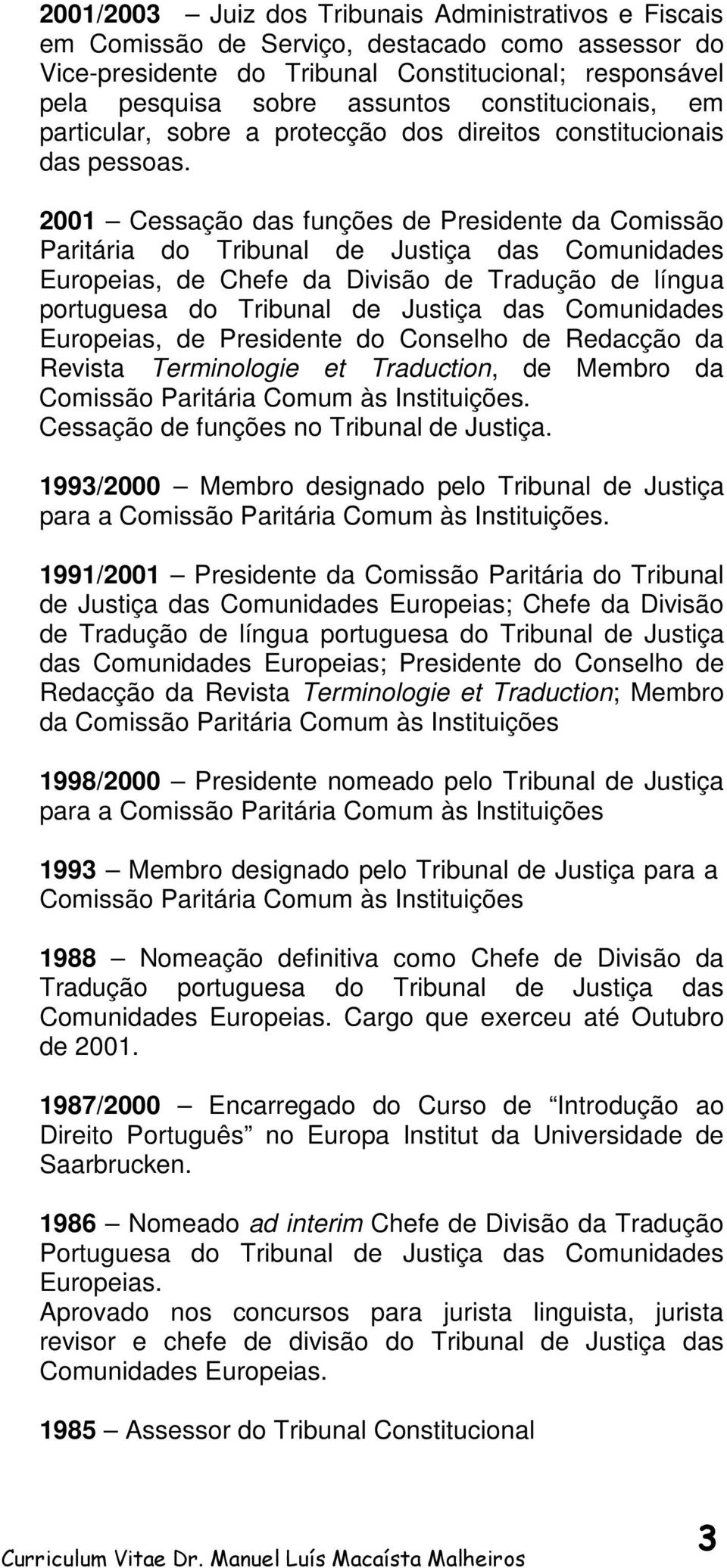 2001 Cessação das funções de Presidente da Comissão Paritária do Tribunal de Justiça das Comunidades Europeias, de Chefe da Divisão de Tradução de língua portuguesa do Tribunal de Justiça das