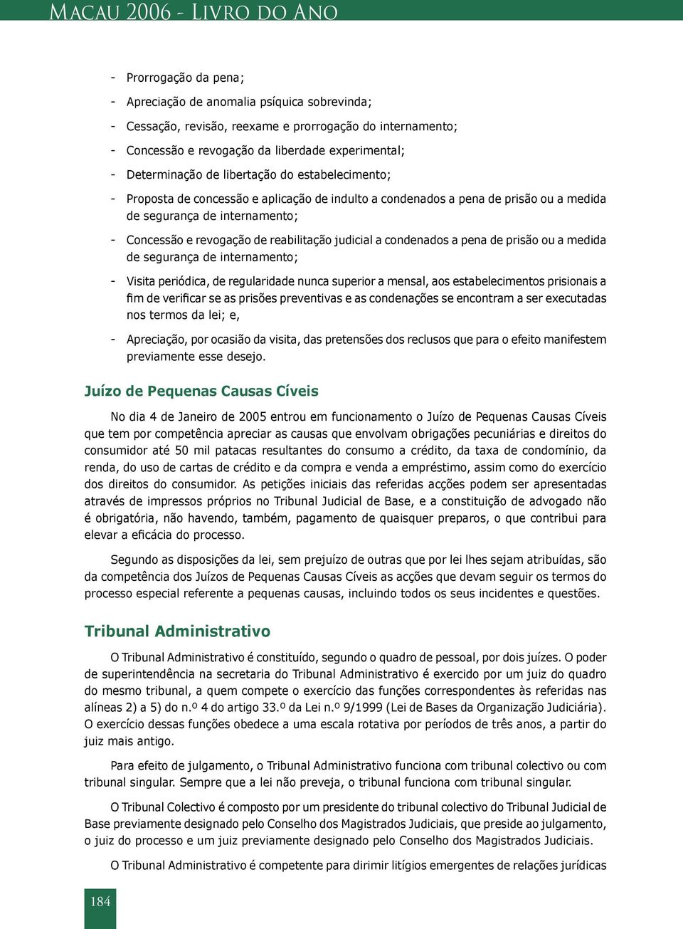 revogação de reabilitação judicial a condenados a pena de prisão ou a medida de segurança de internamento; - Visita periódica, de regularidade nunca superior a mensal, aos estabelecimentos prisionais