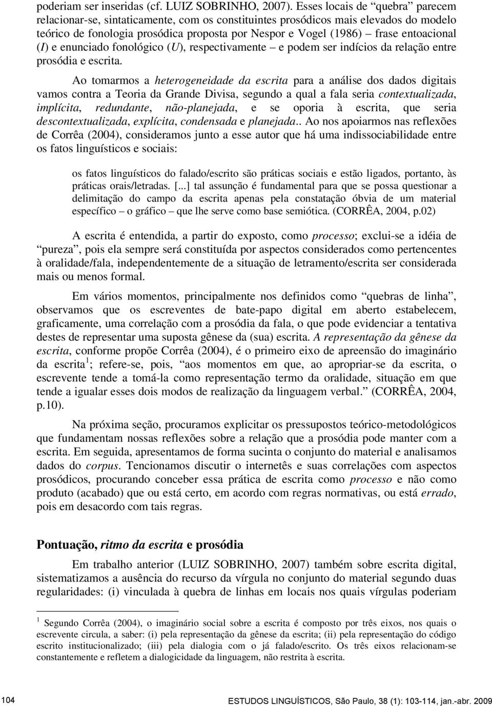 entoacional (I) e enunciado fonológico (U), respectivamente e podem ser indícios da relação entre prosódia e escrita.