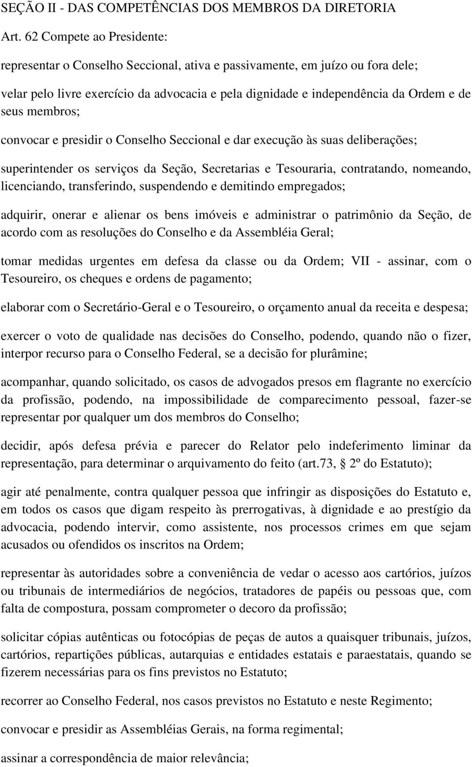 membros; convocar e presidir o Conselho Seccional e dar execução às suas deliberações; superintender os serviços da Seção, Secretarias e Tesouraria, contratando, nomeando, licenciando, transferindo,