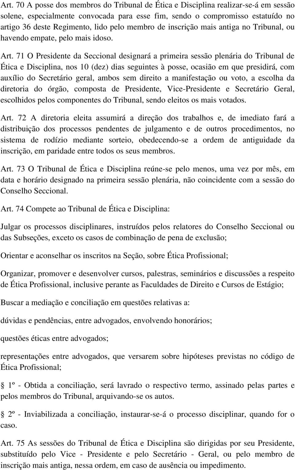 71 O Presidente da Seccional designará a primeira sessão plenária do Tribunal de Ética e Disciplina, nos 10 (dez) dias seguintes à posse, ocasião em que presidirá, com auxílio do Secretário geral,