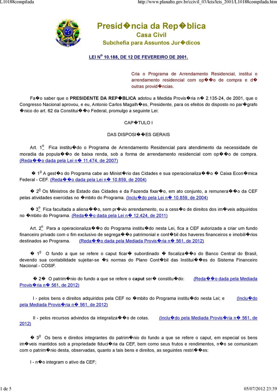 135-24, de 2001, que o Congresso Nacional aprovou, e eu, Antonio Carlos Magalhes, Presidente, para os efeitos do disposto no pargrafo nico do art.