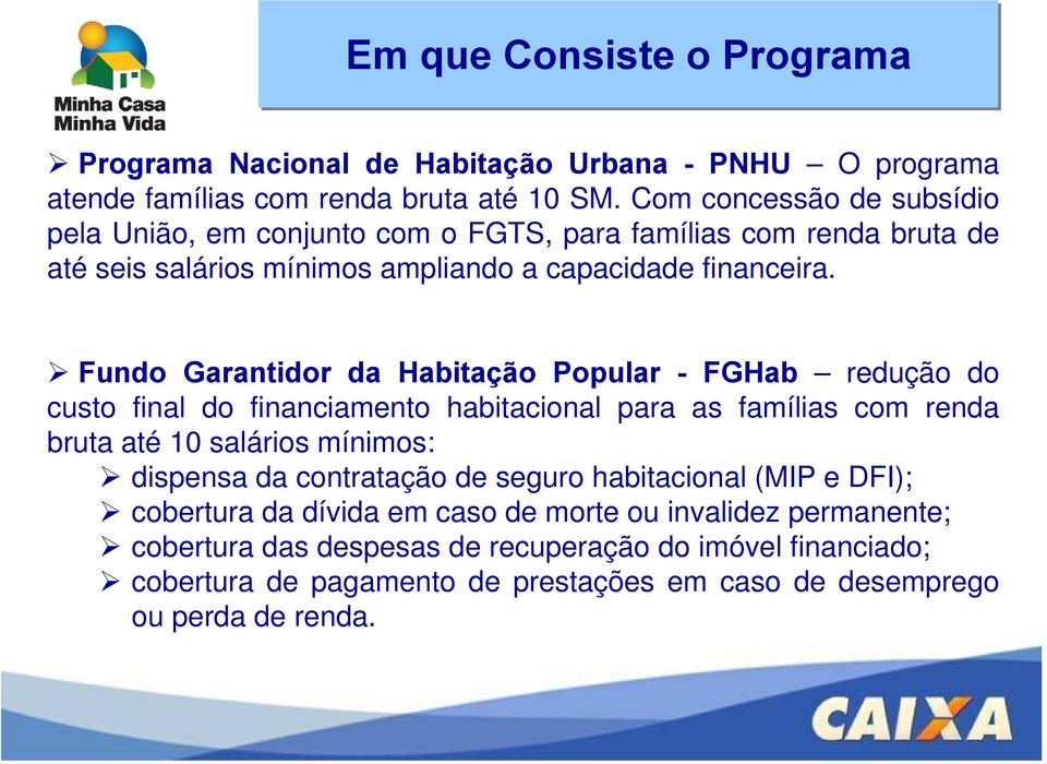 Fundo Garantidor da Habitação Popular - FGHab redução do custo final do financiamento habitacional para as famílias com renda bruta até 10 salários mínimos: dispensa da