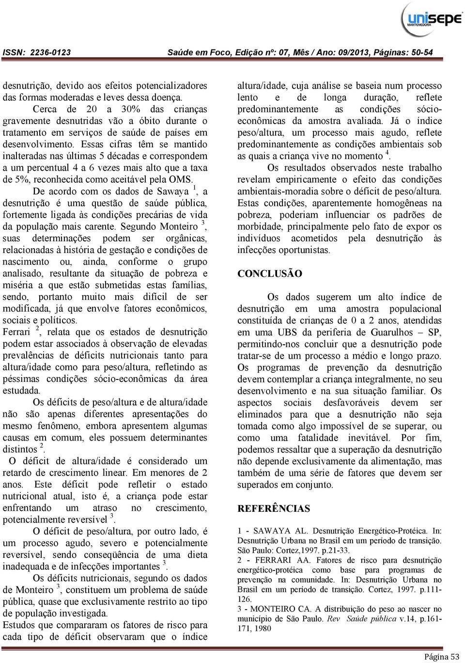 Essas cifras têm se mantido inalteradas nas últimas 5 décadas e correspondem a um percentual 4 a 6 vezes mais alto que a taxa de 5%, reconhecida como aceitável pela OMS.