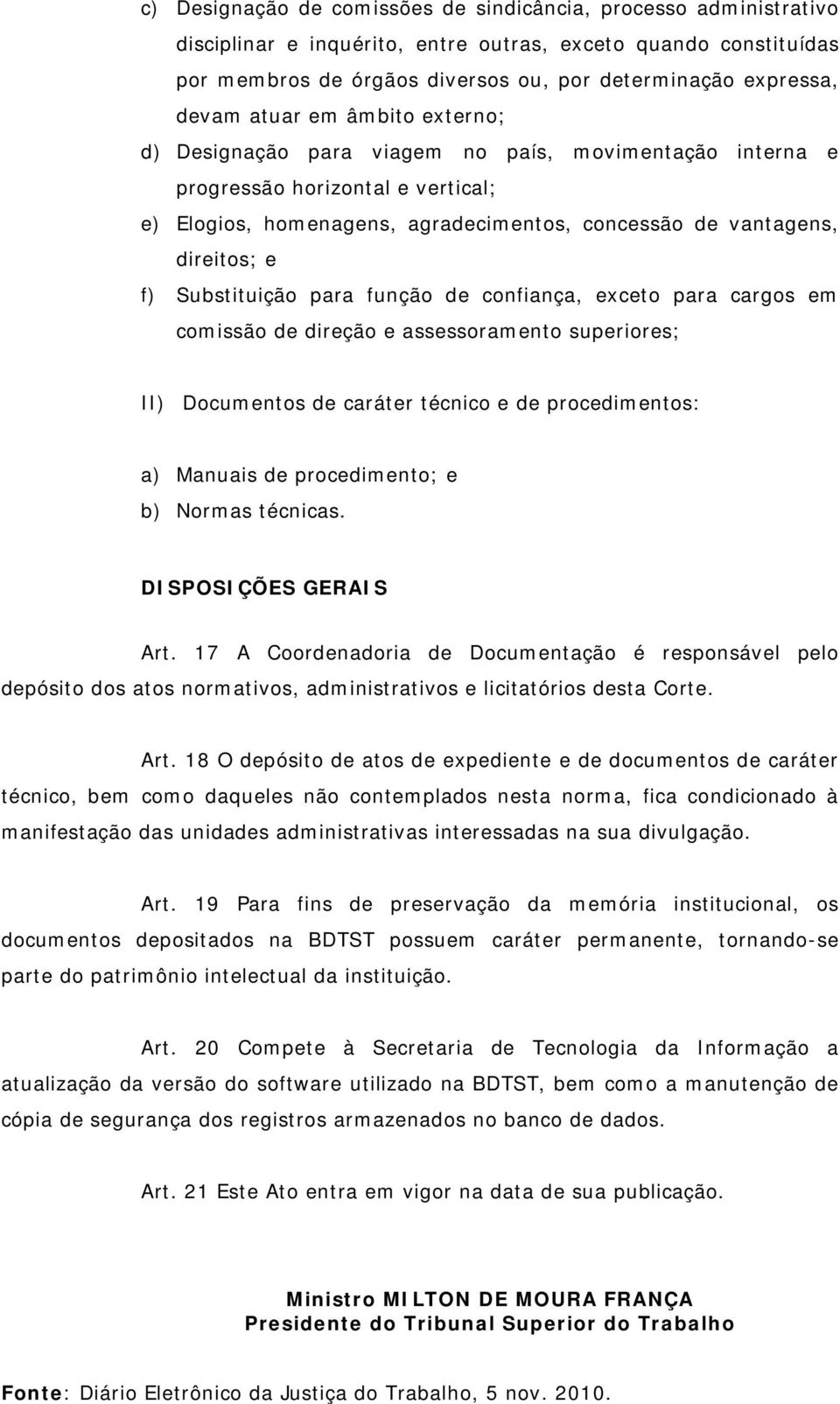 f) Substituição para função de confiança, exceto para cargos em comissão de direção e assessoramento superiores; II) Documentos de caráter técnico e de procedimentos: a) Manuais de procedimento; e b)