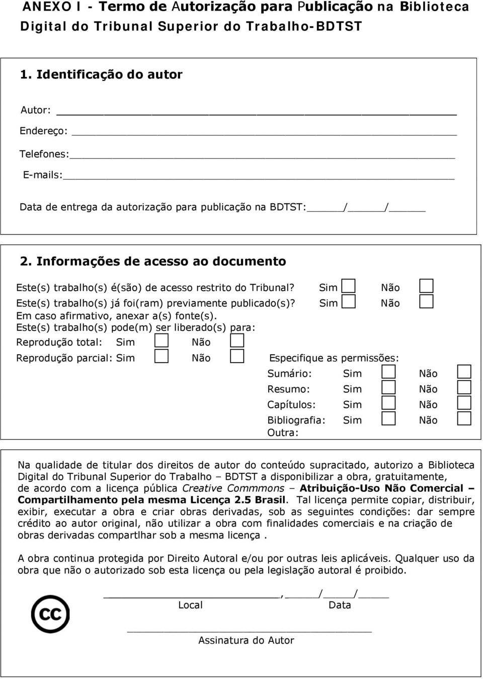 Informações de acesso ao documento Este(s) trabalho(s) é(são) de acesso restrito do Tribunal? Sim Não Este(s) trabalho(s) já foi(ram) previamente publicado(s)?