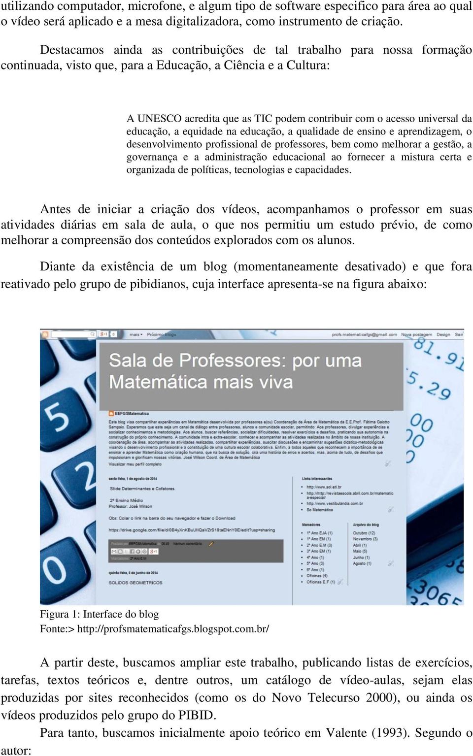 universal da educação, a equidade na educação, a qualidade de ensino e aprendizagem, o desenvolvimento profissional de professores, bem como melhorar a gestão, a governança e a administração