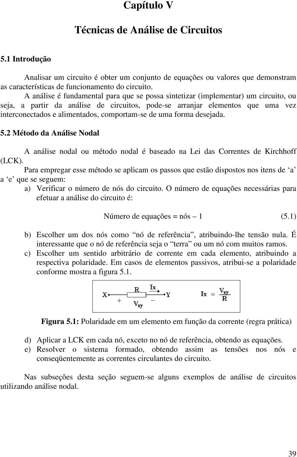 uma frma desejada. 5.2 Métd da Análise Ndal A análise ndal u métd ndal é basead na Lei das Crrentes de Kirchhff (LCK).