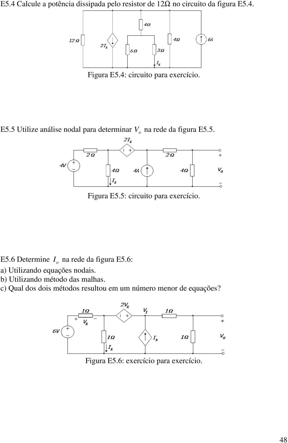 5: circuit para exercíci. E5.6 Determine I na rede da figura E5.6: a) Utilizand equações ndais.