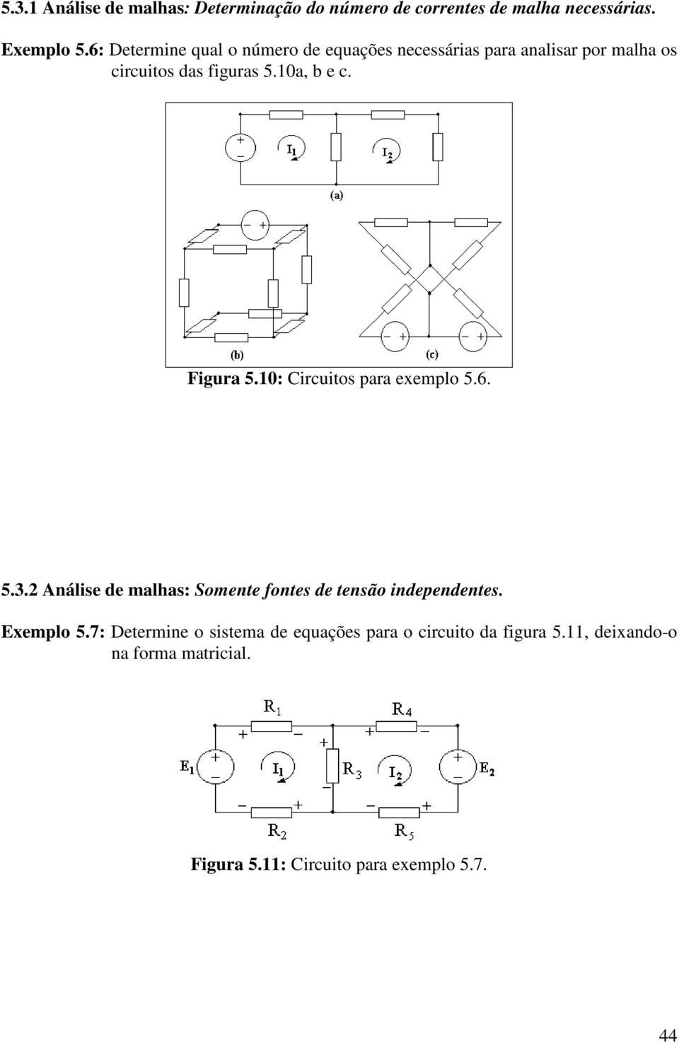 Figura 5.10: Circuits para exempl 5.6. 5.3.2 Análise de malhas: Smente fntes de tensã independentes.