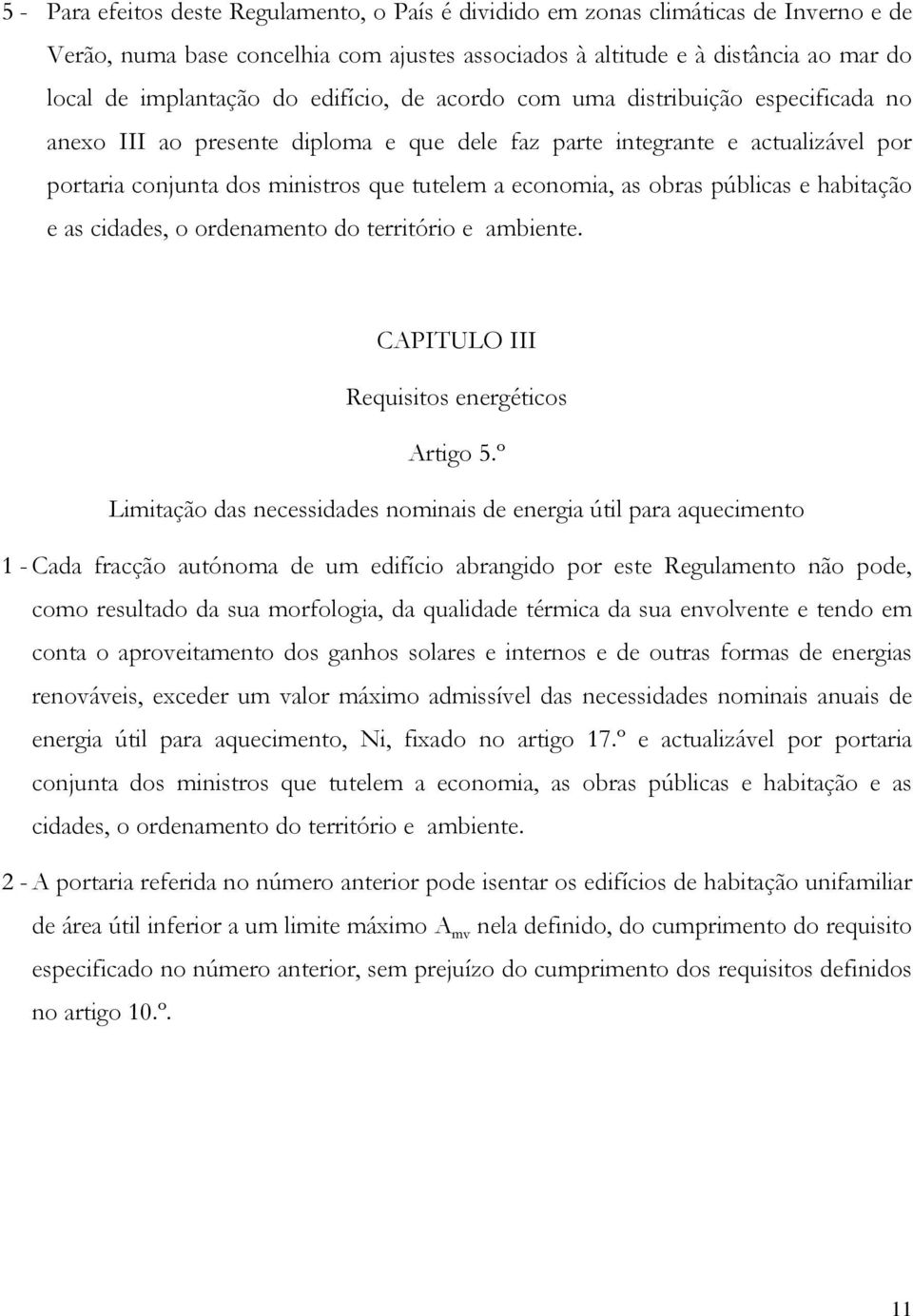 obras públicas e habitação e as cidades, o ordenamento do território e ambiente. CAPITULO III Requisitos energéticos Artigo 5.