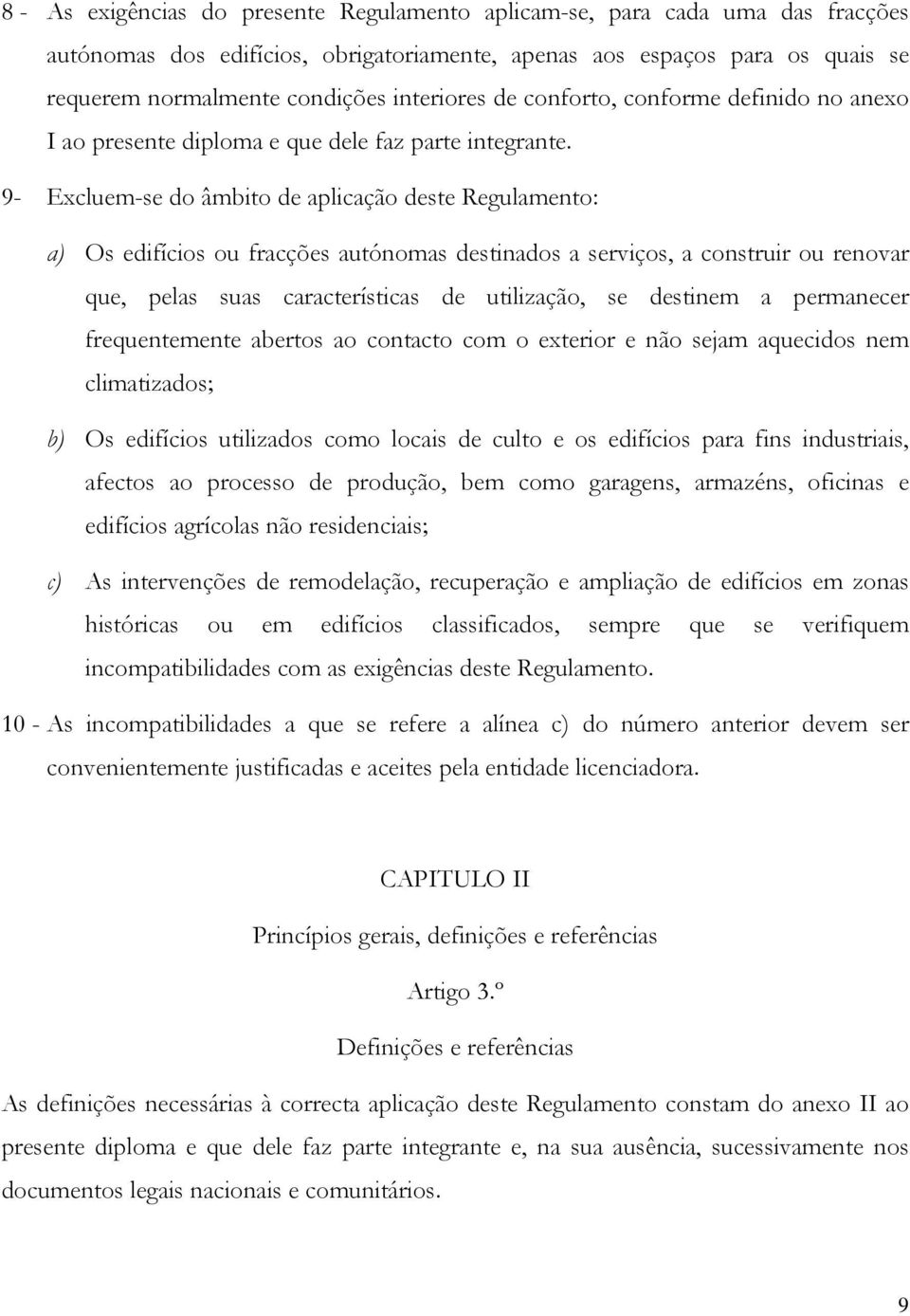 9- Excluem-se do âmbito de aplicação deste Regulamento: a) Os edifícios ou fracções autónomas destinados a serviços, a construir ou renovar que, pelas suas características de utilização, se destinem