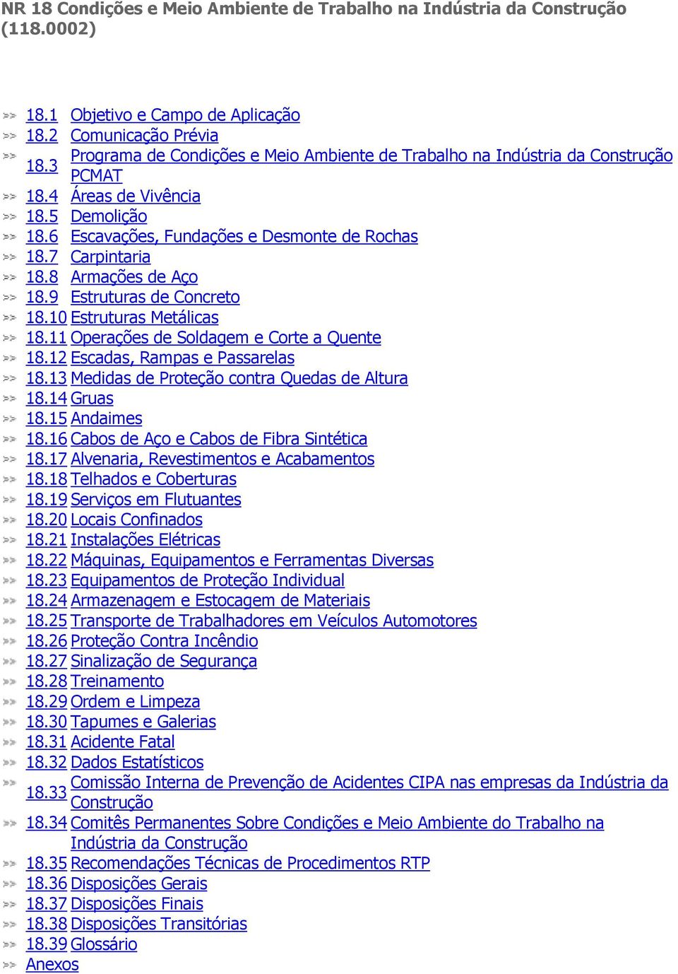 7 Carpintaria 18.8 Armações de Aço 18.9 Estruturas de Concreto 18.10 Estruturas Metálicas 18.11 Operações de Soldagem e Corte a Quente 18.12 Escadas, Rampas e Passarelas 18.