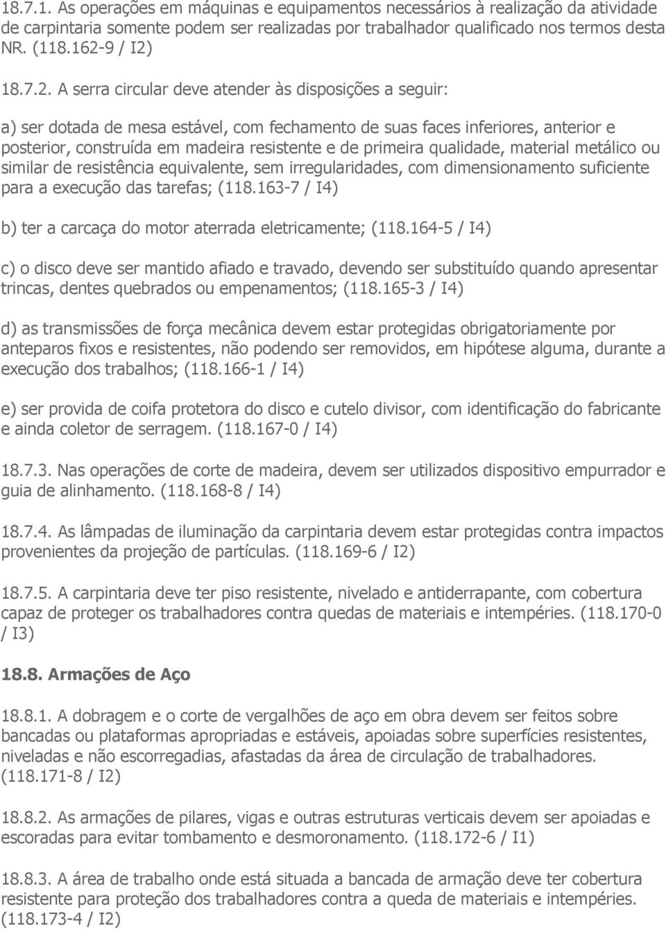 primeira qualidade, material metálico ou similar de resistência equivalente, sem irregularidades, com dimensionamento suficiente para a execução das tarefas; (118.