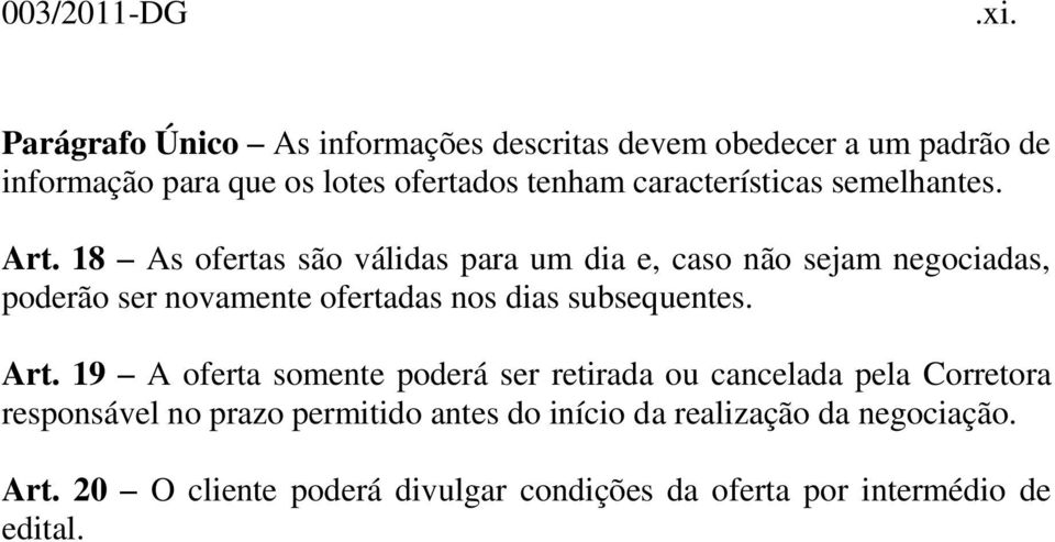 18 As ofertas são válidas para um dia e, caso não sejam negociadas, poderão ser novamente ofertadas nos dias subsequentes. Art.