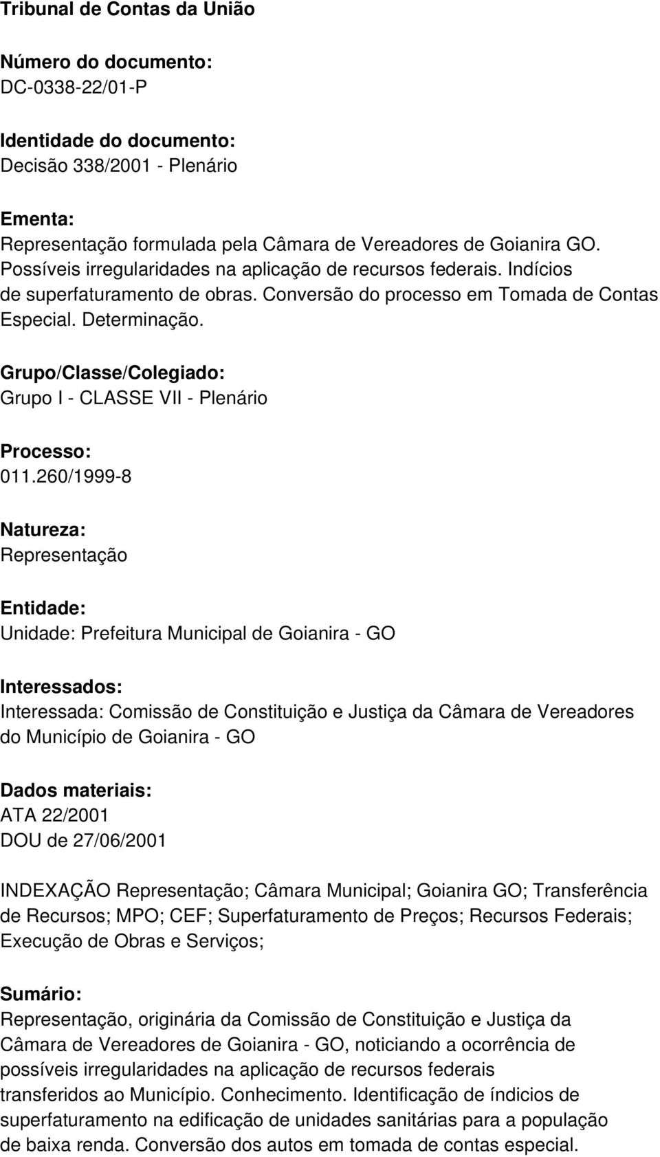 Grupo/Classe/Colegiado: Grupo I - CLASSE VII - Plenário Processo: 011.