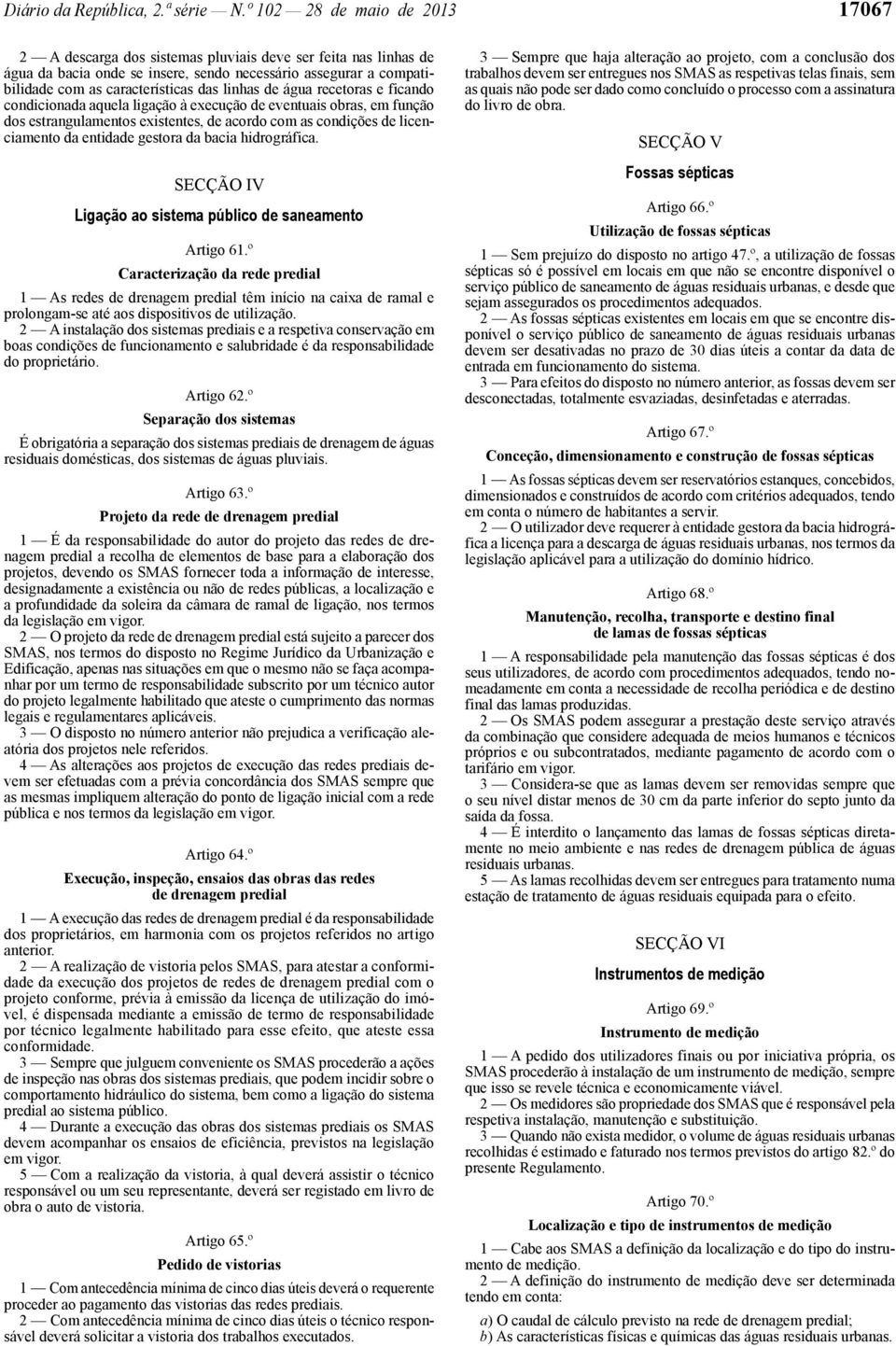 linhas de água recetoras e ficando condicionada aquela ligação à execução de eventuais obras, em função dos estrangulamentos existentes, de acordo com as condições de licenciamento da entidade