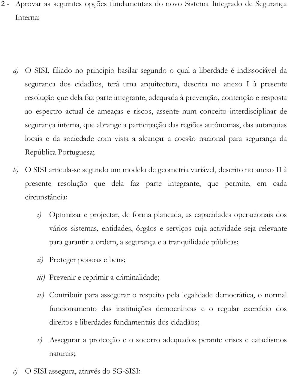 conceito interdisciplinar de segurança interna, que abrange a participação das regiões autónomas, das autarquias locais e da sociedade com vista a alcançar a coesão nacional para segurança da