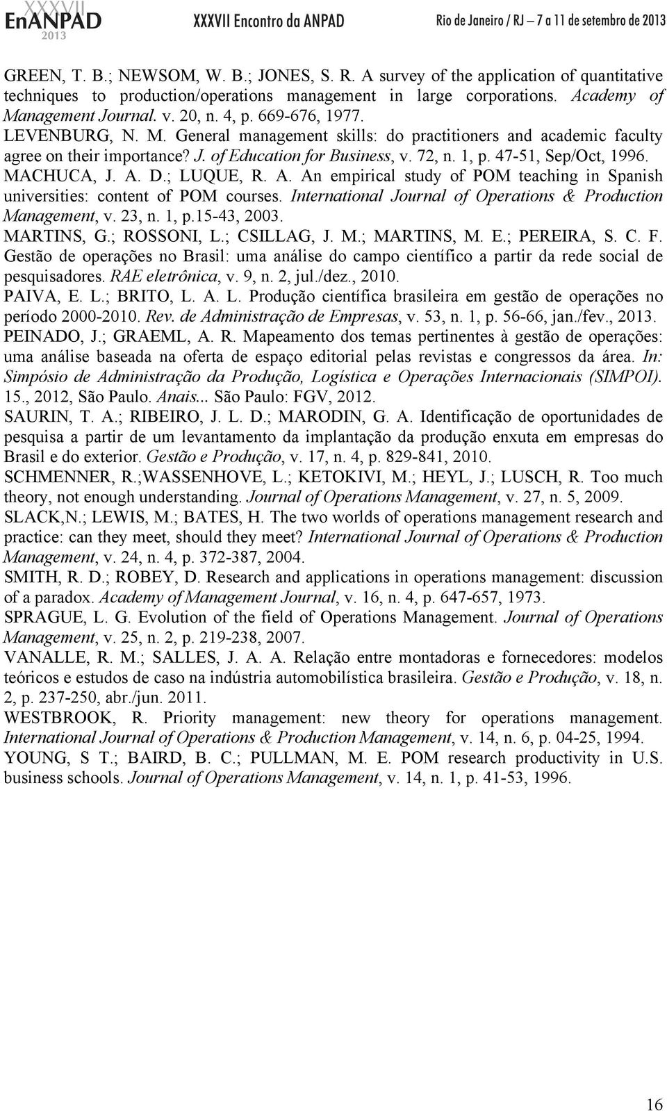 MACHUCA, J. A. D.; LUQUE, R. A. An empirical study of POM teaching in Spanish universities: content of POM courses. International Journal of Operations & Production Management, v. 23, n. 1, p.