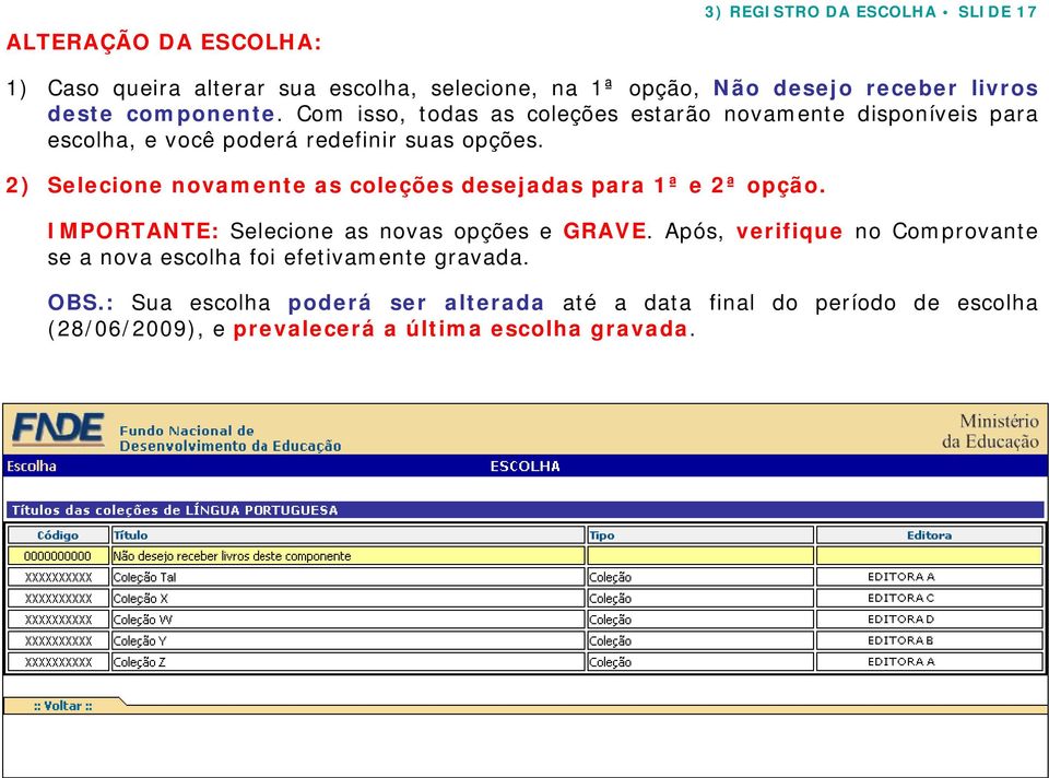 2) Selecione novamente as coleções desejadas para ª e 2ª opção. IMPORTANTE: Selecione as novas opções e GRAVE.