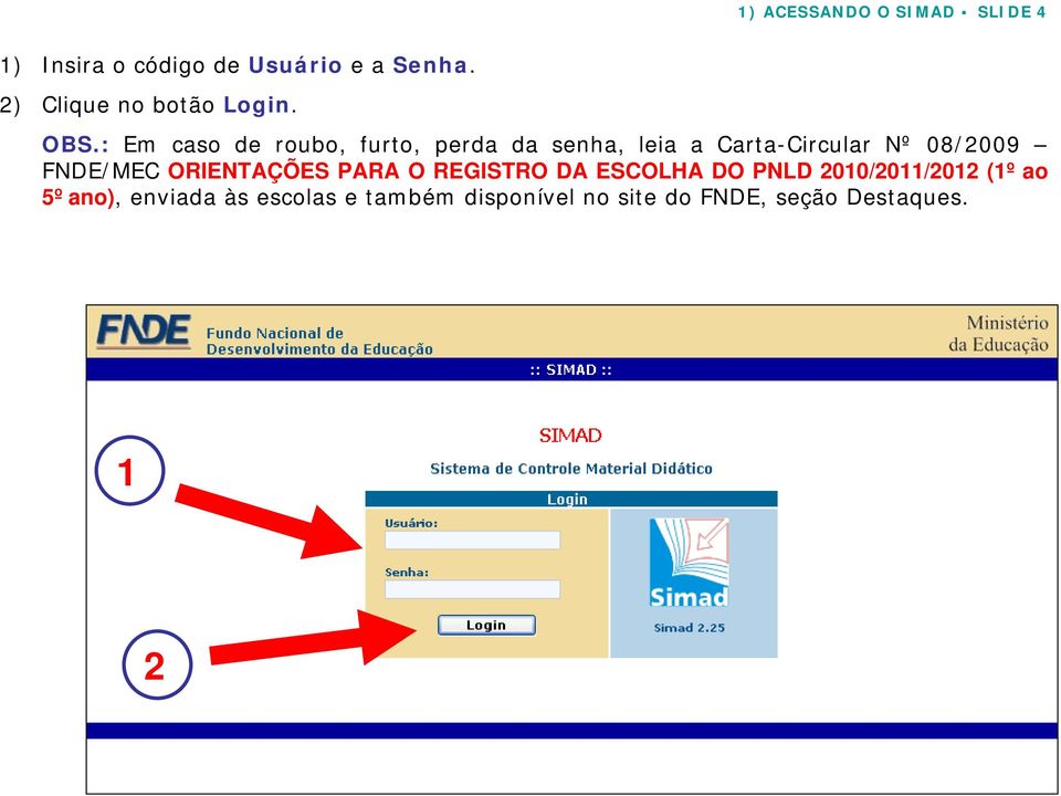 : Em caso de roubo, furto, perda da senha, leia a Carta-Circular Nº 08/2009